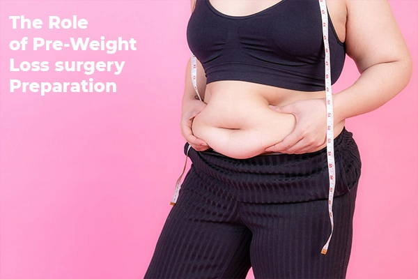 The Role of Pre-Weight Loss surgery Preparation